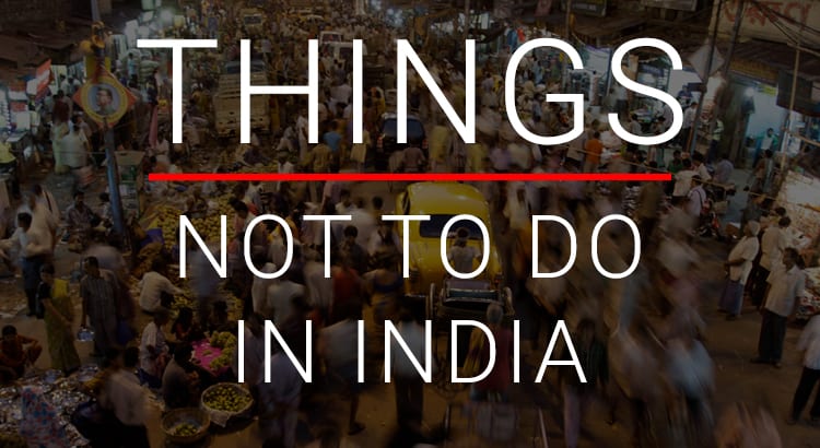 Thing's Not To Do in India - TAHAN Outdoor