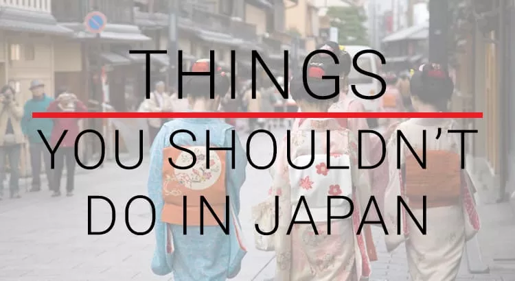 Japan Guide : Things You Shouldn't Do In Japan | TAHAN Japan Guide : Things You Shouldn’t Do In Japan